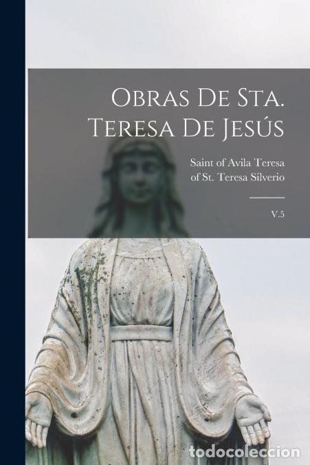 B&uuml;cher: Obras de sta. Teresa de Jes&uacute;s - V.5 - of Avila Saint 1515-1582 Teresa,of St. Teresa 1878-1954 Silver