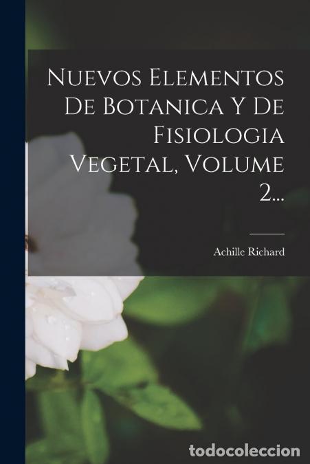 Libri: Nuevos Elementos De Botanica Y De Fisiologia Vegetal, Volume 2... - Achille Richard