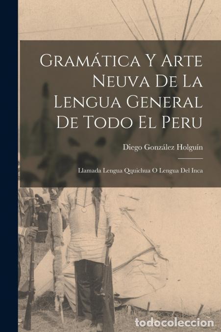 Libri: Gram&aacute;tica Y Arte Neuva De La Lengua General De Todo El Peru - Llamada Lengua Qquichua O Lengua Del I