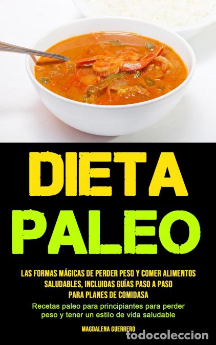Livres: Dieta Paleo - Las formas m&aacute;gicas de perder peso y comer alimentos saludables, incluidas gu&iacute;as paso a