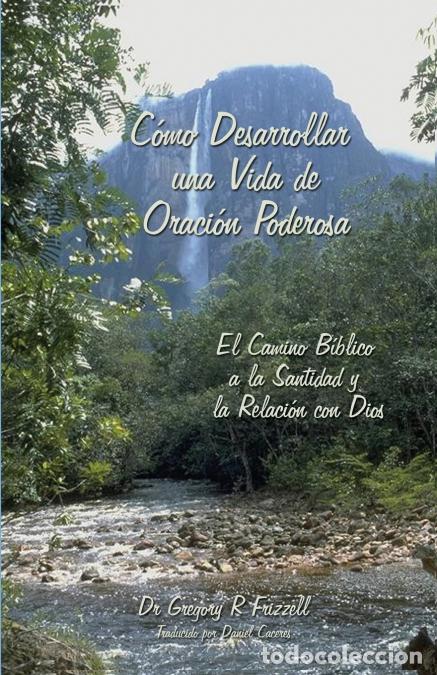 B&uuml;cher: C&oacute;mo Desarrollar una Vida de Oraci&oacute;n Poderosa - El Camino B&iacute;blico a la Santidad y la Relaci&oacute;n con Di