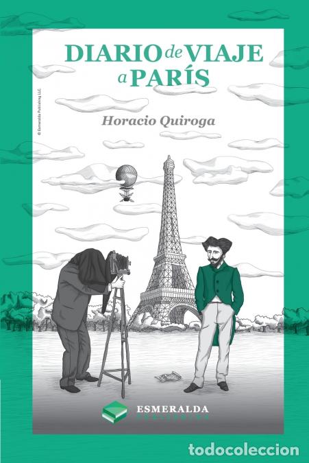 books: Diario de viaje a Par&iacute;s - Edici&oacute;n revisada - HORACIO QUIROGA,Esmeralda Publishing,Adriana Santa Cruz