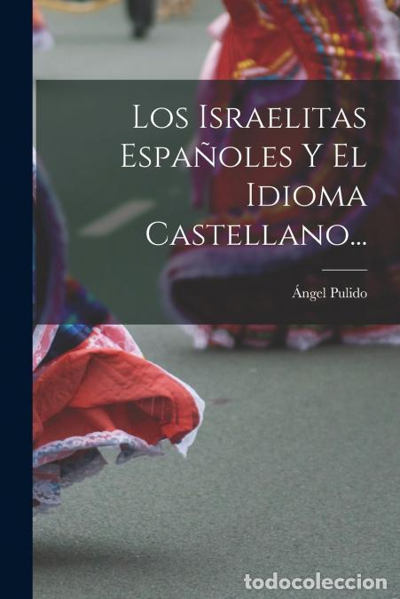 Libri: Los Israelitas Espa&ntilde;oles Y El Idioma Castellano... - &Aacute;ngel Pulido