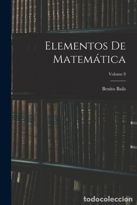 books: Elementos De Matem&aacute;tica; Volume 8 - Benito Bails