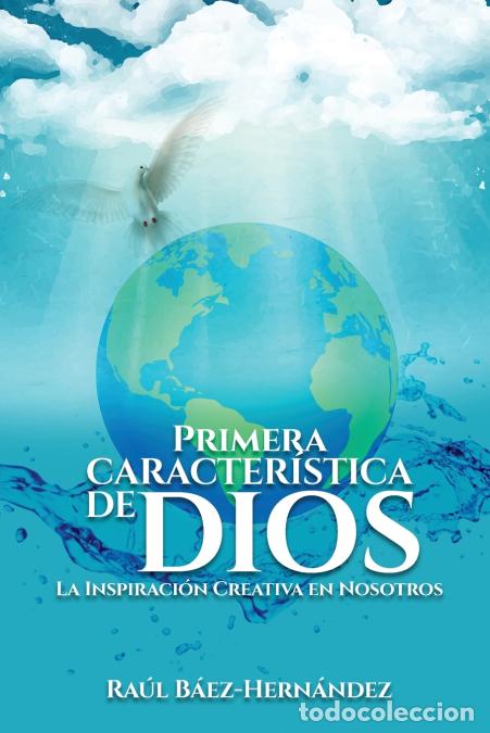 books: Primera CARACTER&Iacute;STICA DE DIOS - La Inspiraci&oacute;n Creativa en Nosotros - Ra&uacute;l B&aacute;ez-Hern&aacute;ndez