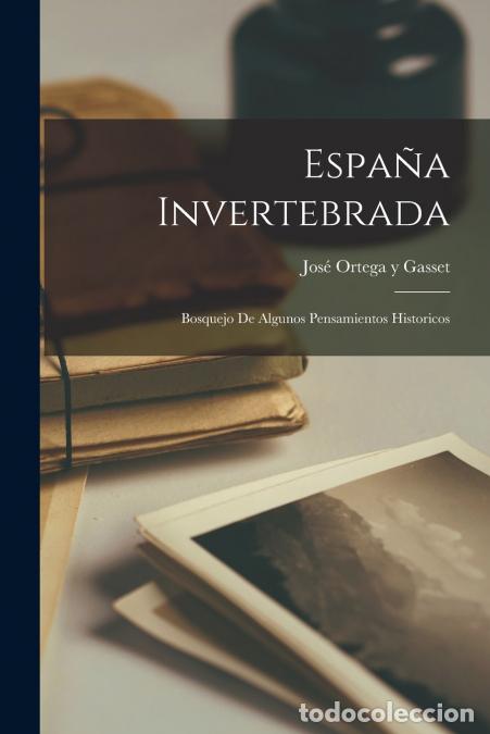 books: Espa&ntilde;a invertebrada; bosquejo de algunos pensamientos historicos - Jose Ortega y Gasset