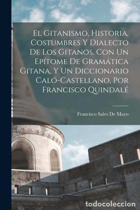 B&uuml;cher: El Gitanismo, Historia, Costumbres Y Dialecto De Los Gitanos. Con Un Ep&iacute;tome De Gram&aacute;tica Gitana, Y
