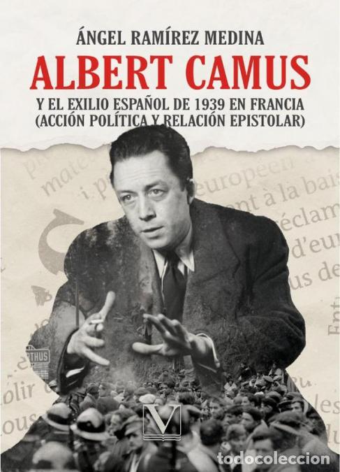 books: Albert Camus y el exilio espa&ntilde;ol de 1939 en Francia - (acci&oacute;n pol&iacute;tica y relaci&oacute;n epistolar) - &Aacute;ngel