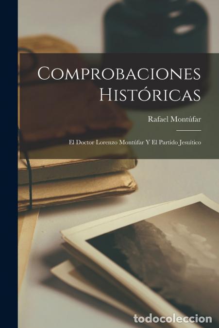B&uuml;cher: Comprobaciones Hist&oacute;ricas - El Doctor Lorenzo Mont&uacute;far Y El Partido Jesu&iacute;tico - Rafael Mont&uacute;far