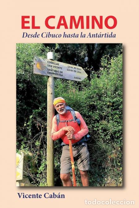 Libri: El Camino: Desde Cibuco hasta la Ant&aacute;rtida - Vicente Cab&aacute;n,Vicente Cab&aacute;n