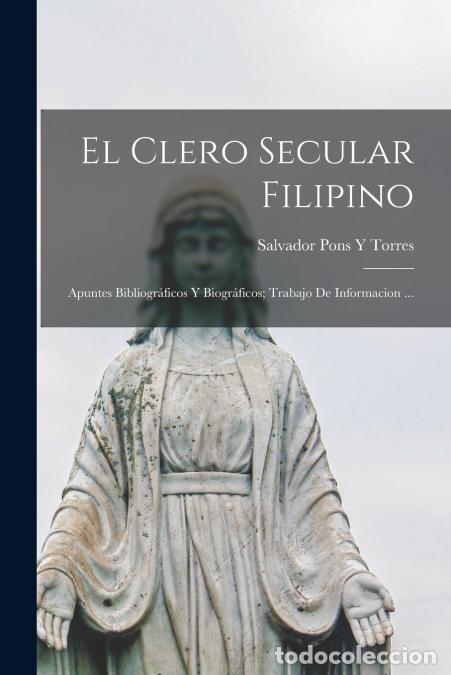 Libri: El Clero Secular Filipino - Apuntes Bibliogr&aacute;ficos Y Biogr&aacute;ficos; Trabajo De Informacion ... - Salva