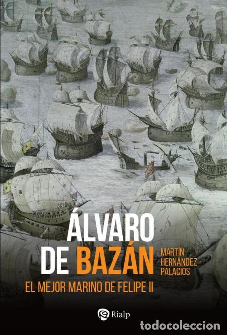 B&uuml;cher: &Aacute;lvaro de Baz&aacute;n - El mejor marino de Felipe II - Mart&iacute;n Hern&aacute;ndez-Palacios