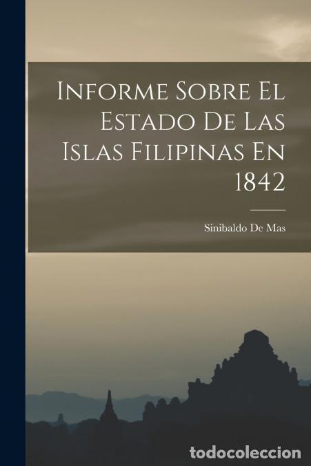 Libros: Informe Sobre El Estado De Las Islas Filipinas En 1842 - Sinibaldo De Mas