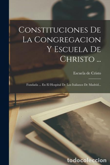 Libri: Constituciones De La Congregacion Y Escuela De Christo ... - Fundada ... En El Hospital De Los Itali