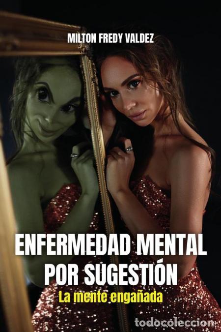 Livres: Enfermedad mental por sugesti&oacute;n: La mente enga&ntilde;ada - MILTON FREDY VALDEZ,MILTON FREDY VALDEZ