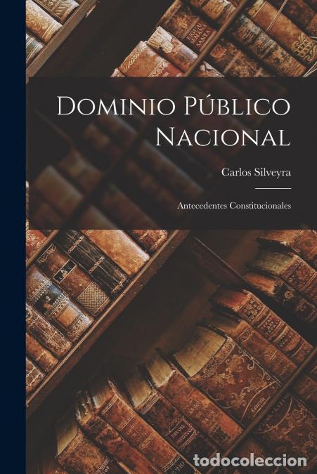 Libri: Dominio P&uacute;blico Nacional - Antecedentes Constitucionales - Carlos Silveyra