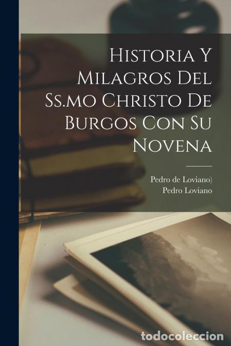 B&uuml;cher: Historia Y Milagros Del Ss.mo Christo De Burgos Con Su Novena - Pedro Loviano,Pedro de Loviano ((O.S
