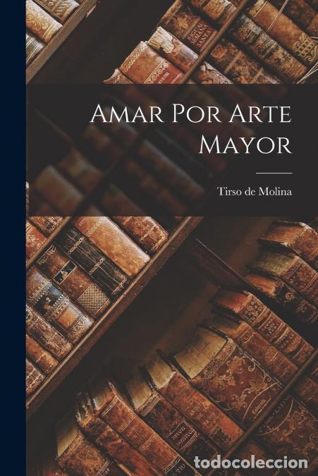 books: Amar por arte mayor - Tirso de Molina