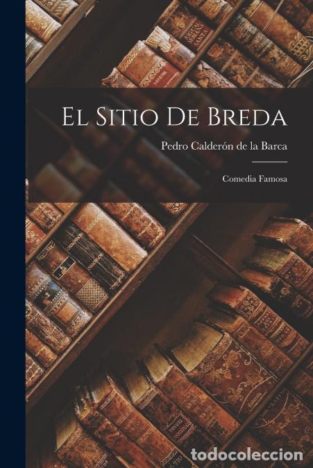 Libri: El Sitio de Breda - Comedia famosa - Pedro Calder&oacute;n de la Barca
