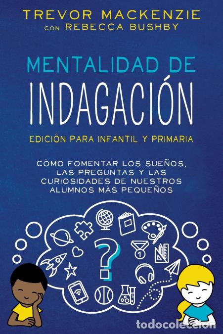 Libri: Mentalidad de Indagaci&oacute;n - C&oacute;mo Fomentar Los Sue&ntilde;os, Las Preguntas y Las Curiosidades de Nuestros Al