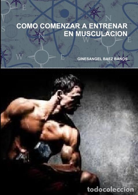 B&uuml;cher: COMO COMENZAR A ENTRENAR EN MUSCULACION - GINESANGEL BAEZ BA&Ntilde;OS