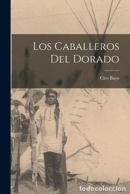 Livres: Los caballeros del Dorado - Ciro Bayo
