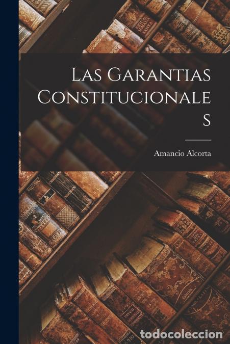 B&uuml;cher: Las Garantias Constitucionales - Amancio Alcorta