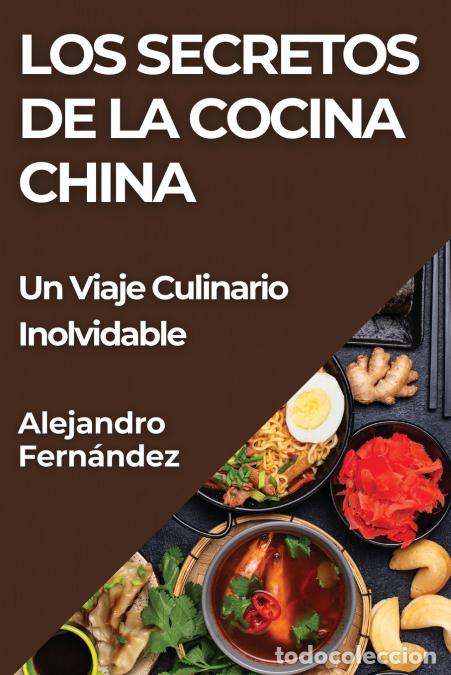books: Los Secretos de la Cocina China - Un Viaje Culinario Inolvidable - Alejandro Fernandez