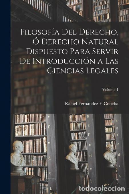 B&uuml;cher: Filosof&iacute;a Del Derecho, &Oacute; Derecho Natural Dispuesto Para Servir De Introducci&oacute;n a Las Ciencias Legale