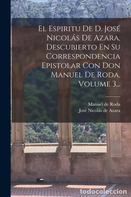 Libri: El Espiritu De D. Jos&eacute; Nicol&aacute;s De Azara, Descubierto En Su Correspondencia Epistolar Con Don Manuel