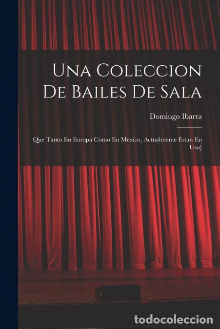 Livres: Una Coleccion De Bailes De Sala - Que Tanto En Europa Como En Mexico, Actualmente Estan En Uso] - Do
