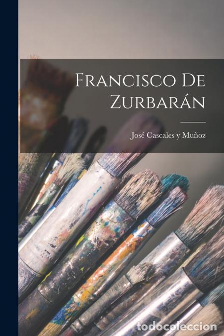 books: Francisco de Zurbar&aacute;n - Jos&eacute; Cascales y Mu&ntilde;oz