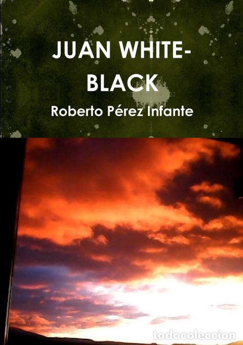 Libri: JUAN WHITE-BLACK - Roberto P&eacute;rez Infante