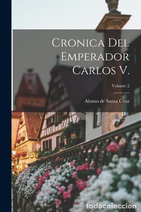 books: Cronica del Emperador Carlos V.; Volume 2 - Alonso de Santa Cruz