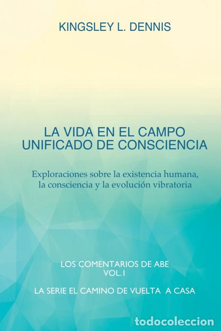 Libros: LA VIDA EN EL CAMPO UNIFICADO DE CONSCIENCIA - Exploraciones sobre la existencia humana, la conscien