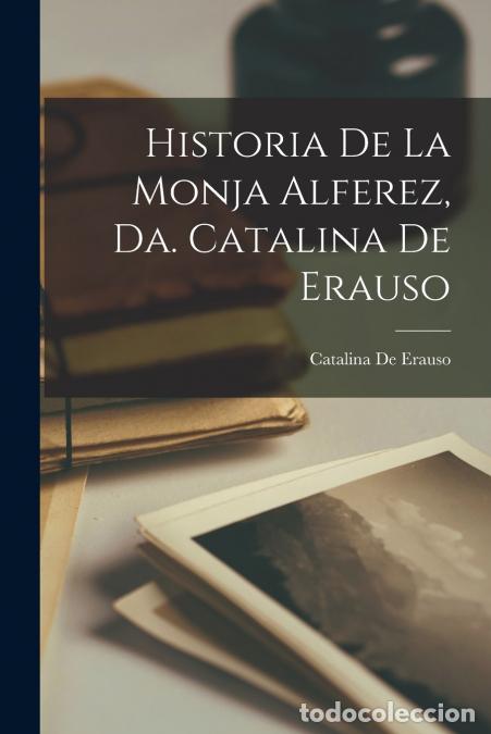 Libri: Historia De La Monja Alferez, Da. Catalina De Erauso - Catalina de Erauso