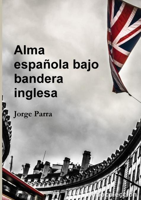 Libri: Alma espa&ntilde;ola bajo bandera inglesa - Jorge Parra Faba