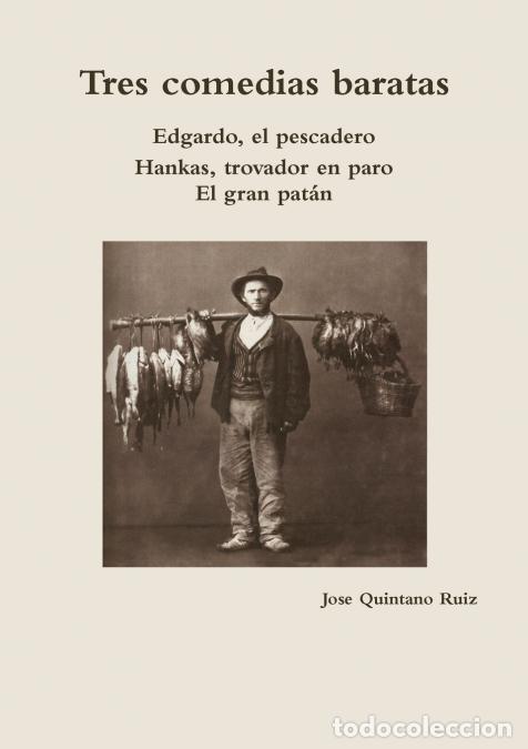 Livres: Tres comedias baratas Edgardo, el pescadero Hankas, trovador en paro El gran pat&aacute;n - Jose Quintan