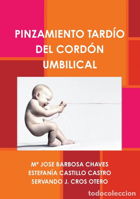 books: PINZAMIENTO TARD&Iacute;O DEL CORD&Oacute;N UMBILICAL - M&ordf; JOSE BARBOSA CHAVES,SERVANDO J. CROS OTERO,ESTEFANIA CA