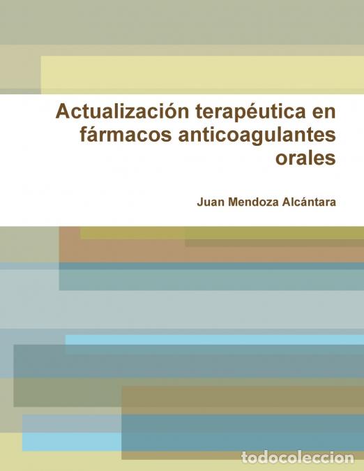 books: Actualizaci&oacute;n terap&eacute;utica en f&aacute;rmacos anticoagulantes orales - Juan Mendoza Alc&aacute;ntara