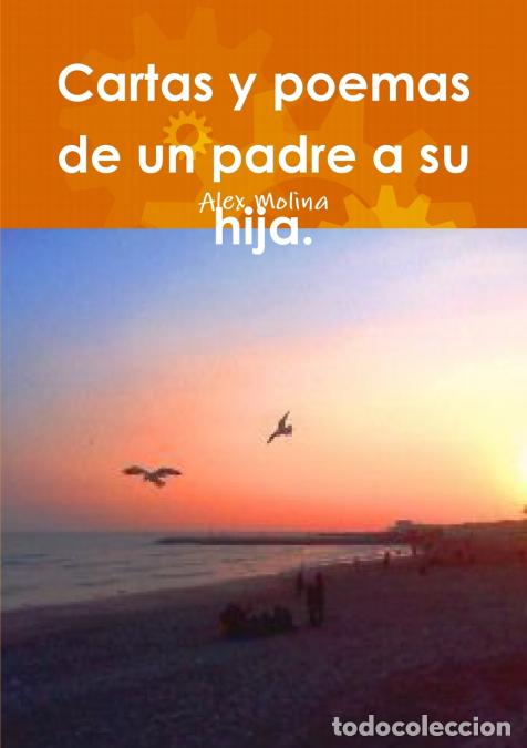 B&uuml;cher: Cartas y poemas de un padre a su hija. - Alex Molina