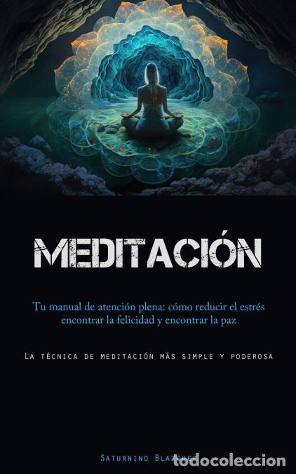 Livros: Meditaci&oacute;n - Tu manual de atenci&oacute;n plena: c&oacute;mo reducir el estr&eacute;s, encontrar la felicidad y encontrar