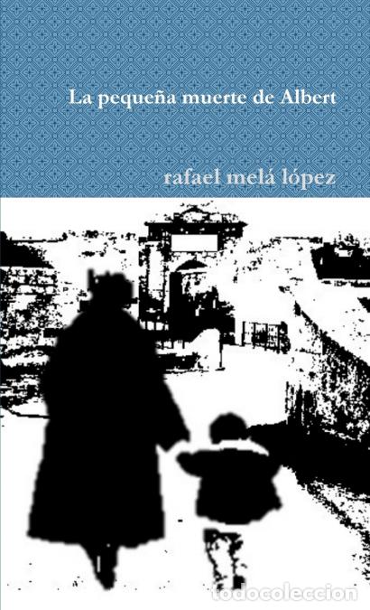Libri: La peque&ntilde;a muerte de Albert - rafael mel&aacute; l&oacute;pez