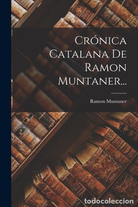 books: Cr&oacute;nica Catalana De Ramon Muntaner... - Ram&oacute;n Muntaner