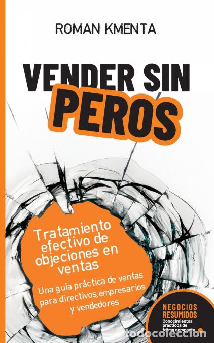 Livres: Vender sin peros - Tratamiento efectivo de objeciones en ventas: Una gu&iacute;a pr&aacute;ctica de ventas para di