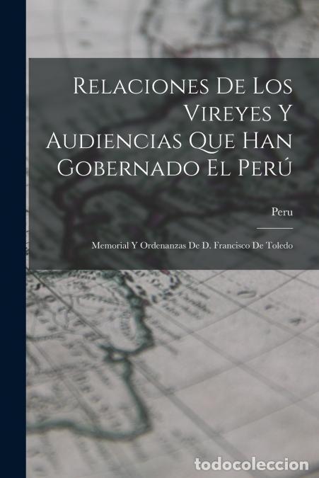 Libri: Relaciones De Los Vireyes Y Audiencias Que Han Gobernado El Per&uacute; - Memorial Y Ordenanzas De D. Franc