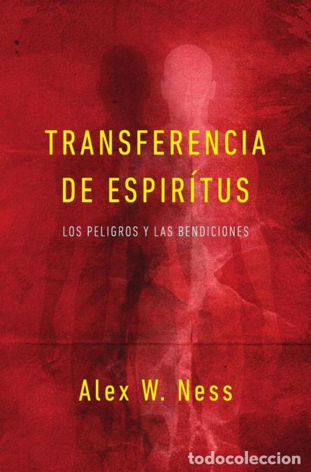 Libri: Transferencia de esp&iacute;ritus: Los peligros y las bendiciones - Ness Alex W.