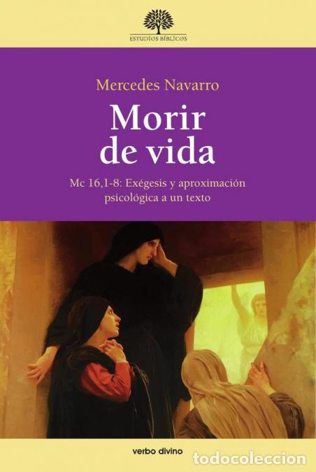 Libri: Morir de vida - Mc 16,1-8: Ex&eacute;gesis y aproximaci&oacute;n psicol&oacute;gica a un texto - Mercedes Navarro Puerto