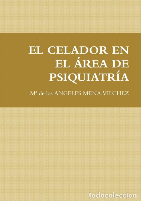 books: EL CELADOR EN EL &Aacute;REA DE PSIQUIATR&Iacute;A - M&ordf; de los ANGELES MENA VILCHEZ