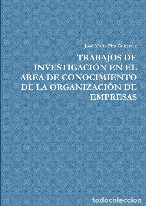 Libri: TRABAJOS DE INVESTIGACI&Oacute;N EN EL &Aacute;REA DE CONOCIMIENTO DE LA ORGANIZACI&Oacute;N DE EMPRESAS - Jos&eacute; Mar&iacute;a Pit